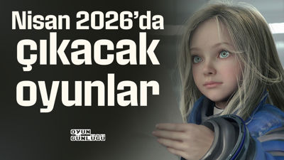 Nisan 2026’da çıkacak oyunlar: Tam liste ve tarihler